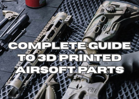 The Complete Guide to 3D Printed Airsoft Parts