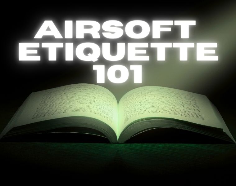 Airsoft Etiquette 101: The Spoken & Unspoken Rules of Airsoft